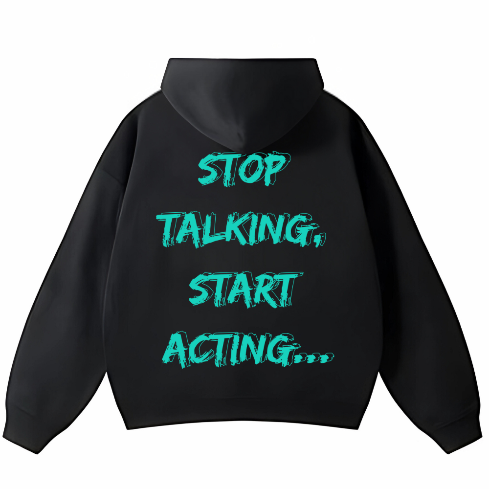 STOP TALKING, START ACTING OVERSIZED HOODIE