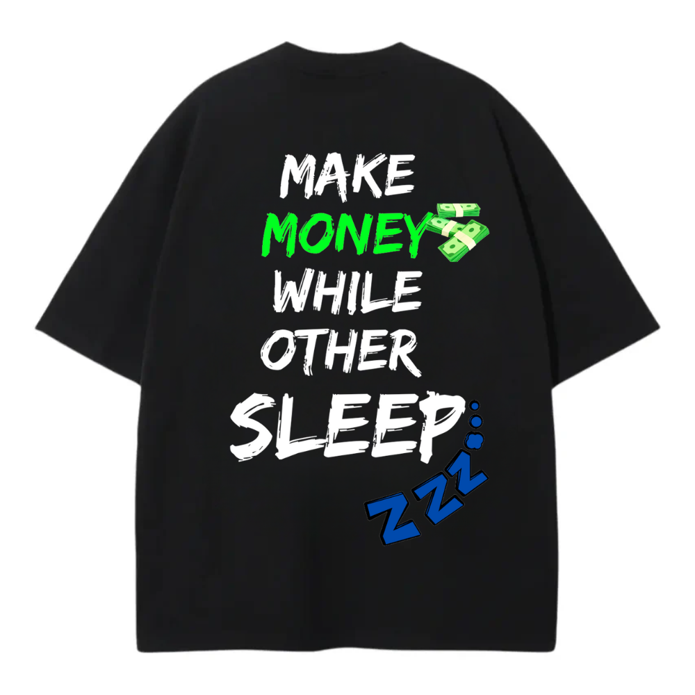 MAKE MONEY WHILE OTHER SLEEP OVERSIZE TEE