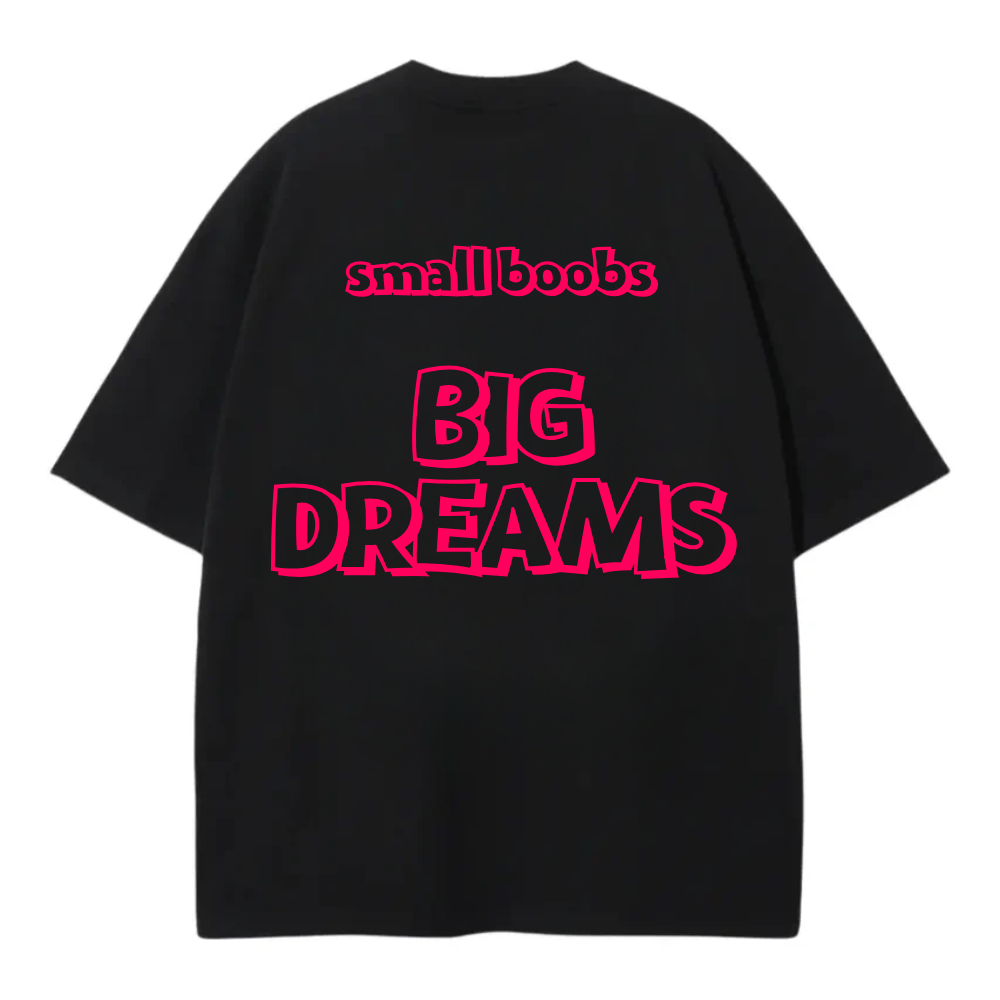 SMALL BOOBS BIG DREAMS OVERSIZE TEE