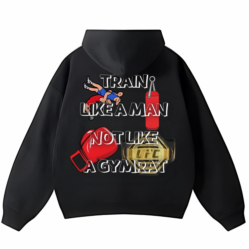 TRAIN LIKE A MAN NOT LIKE A GYMRAT OVERSIZED HOODIE